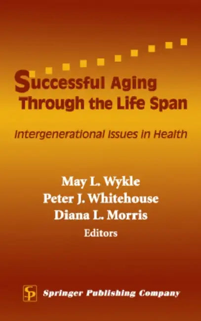 Buy Successful Aging Through the Life Span | by May L. Wykle | Peter J. Whitehouse | Diana L. Morris | Springer Publishing Company | by May L. Wykle | Peter J. Whitehouse | Diana L. Morris | Springer Publishing Company | by May L. Wykle | Peter J. Whitehouse | Diana L. Morris | Springer Publishing Company | by May L. Wykle | Peter J. Whitehouse | Diana L. Morris | Springer Publishing Company | by May L. Wykle | Peter J. Whitehouse | Diana L. Morris | Springer Publishing Company | by May L. Wykle | P — BookShops.in