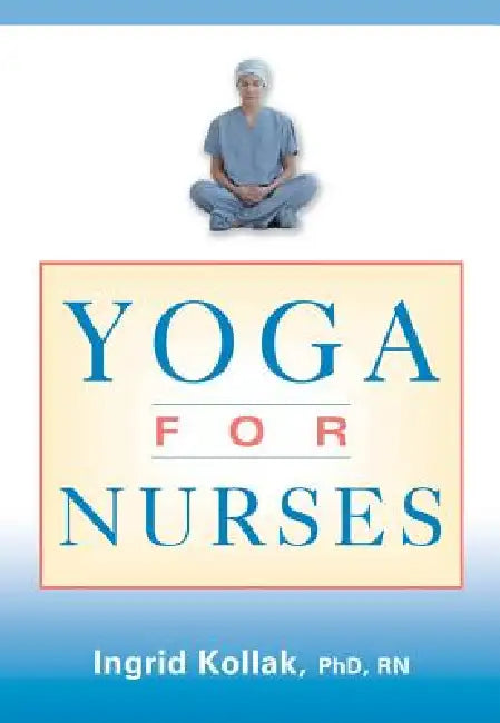 Buy Yoga for Nurses (English, Ingrid Kollak) — BookShops.in