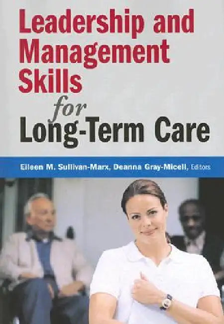 Buy Leadership and Management Skills for Long-Term Care (English, Eileen M. Sullivan-Marx | Deanna Gray-Miceli) — BookShops.in