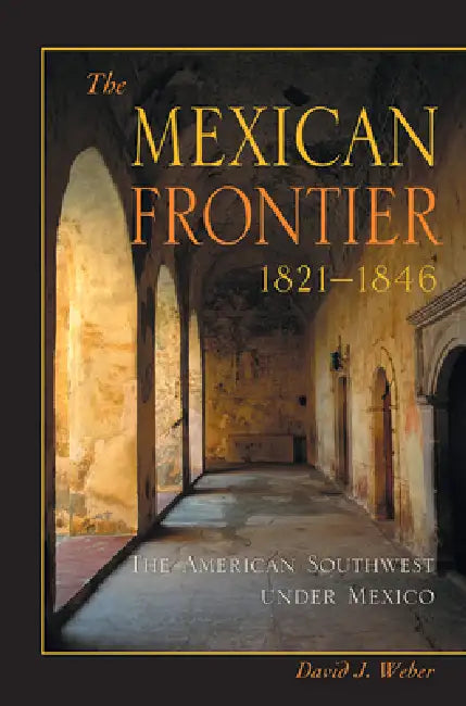 Buy The Mexican Frontier, 1821-1846 (English, David J. Weber) — BookShops.in