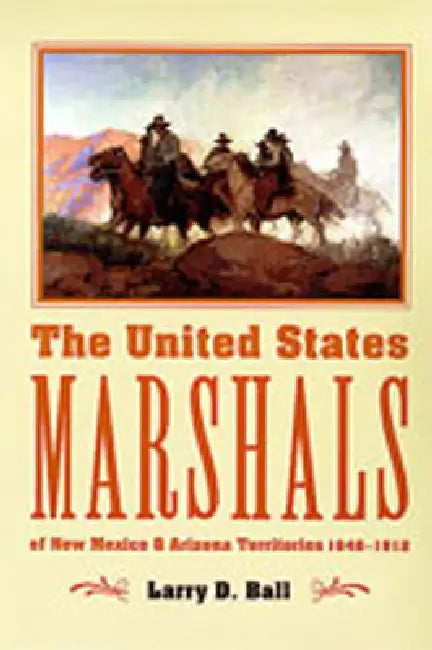 Buy The United States Marshals of New Mexico and Arizona Territories, 1846-1912 | by Larry D. Ball | University of New Mexico Press | by Larry D. Ball | University of New Mexico Press | by Larry D. Ball | University of New Mexico Press | by Larry D. Ball | University of New Mexico Press | by Larry D. Ball | University of New Mexico Press | by Larry D. Ball | University of New Mexico Press | by Larry D. Ball | University of New Mexico Press | by Larry D. Ball | University of New Mexico Press | by Lar — BookShops.in