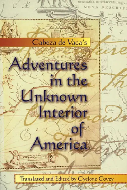 Buy Cabeza de Vaca's Adventures in the Unknown Interior of America (English, Alvar Nuñez Cabeza de Vaca | Cyclone Covey) — BookShops.in