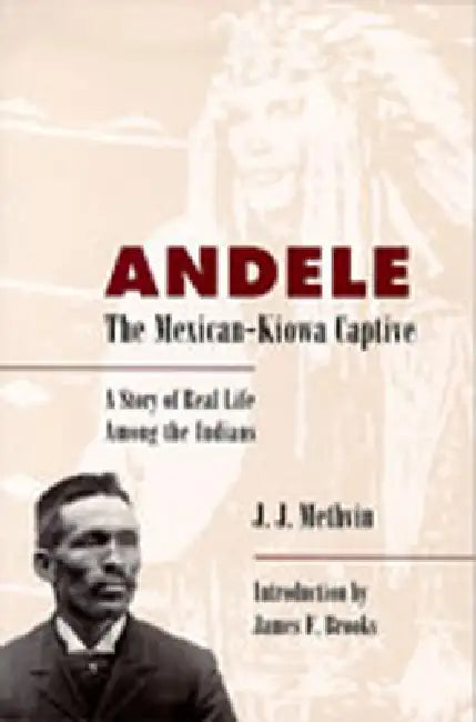 Buy Andele, the Mexican-Kiowa Captive (English, J. J. Methvin | Methvin | James F. Brooks) — BookShops.in
