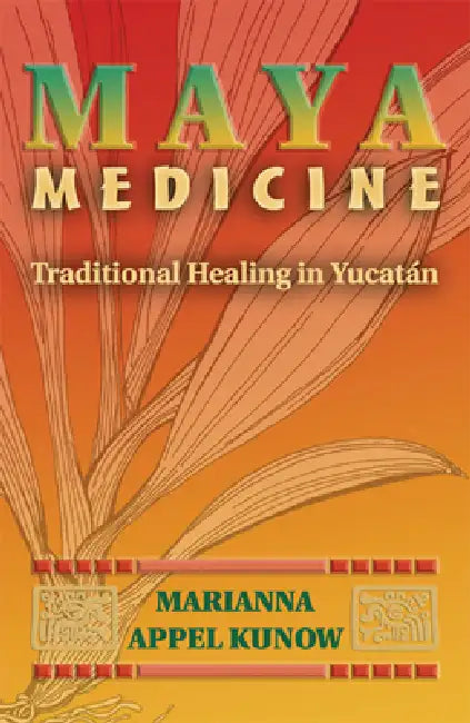 Buy Maya Medicine (English, Marianna Appel Kunow) — BookShops.in