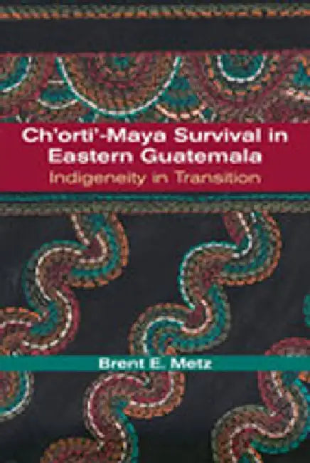 Buy Ch'orti'-Maya Survival in Eastern Guatemala | by Brent E. Metz | University of New Mexico Press | by Brent E. Metz | University of New Mexico Press | by Brent E. Metz | University of New Mexico Press | by Brent E. Metz | University of New Mexico Press | by Brent E. Metz | University of New Mexico Press | by Brent E. Metz | University of New Mexico Press | by Brent E. Metz | University of New Mexico Press | by Brent E. Metz | University of New Mexico Press | by Brent E. Metz | University of New M — BookShops.in
