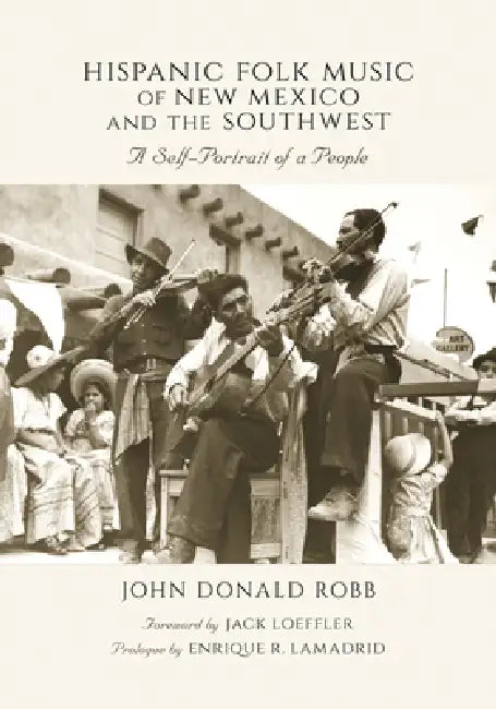 Buy Hispanic Folk Music of New Mexico and the Southwest (English, John Donald Robb | Jack Loeffler | Enrique R. Lamadrid) — BookShops.in