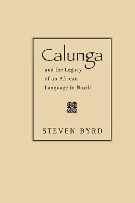 Buy Calunga and the Legacy of an African Language in Brazil (English, Steven Byrd) — BookShops.in