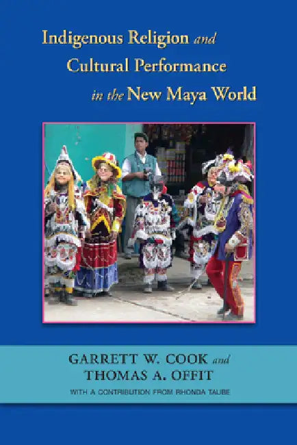 Buy Indigenous Religion and Cultural Performance in the New Maya World | by Garrett W. Cook | Thomas A. Offit | Taube Rhonda | Unm Press | by Garrett W. Cook | Thomas A. Offit | Taube Rhonda | Unm Press | by Garrett W. Cook | Thomas A. Offit | Taube Rhonda | Unm Press | by Garrett W. Cook | Thomas A. Offit | Taube Rhonda | Unm Press | by Garrett W. Cook | Thomas A. Offit | Taube Rhonda | Unm Press | by Garrett W. Cook | Thomas A. Offit | Taube Rhonda | Unm Press | by Garrett W. Cook | Thomas A. Offi — BookShops.in