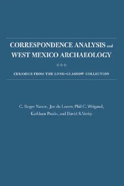 Buy Correspondence Analysis and West Mexico Archaeology | by C. Roger Nance | Jan de Leeuw | Phil C. Weigand | University of New Mexico Press | by C. Roger Nance | Jan de Leeuw | Phil C. Weigand | University of New Mexico Press | by C. Roger Nance | Jan de Leeuw | Phil C. Weigand | University of New Mexico Press | by C. Roger Nance | Jan de Leeuw | Phil C. Weigand | University of New Mexico Press | by C. Roger Nance | Jan de Leeuw | Phil C. Weigand | University of New Mexico Press | by C. Roger Nanc — BookShops.in