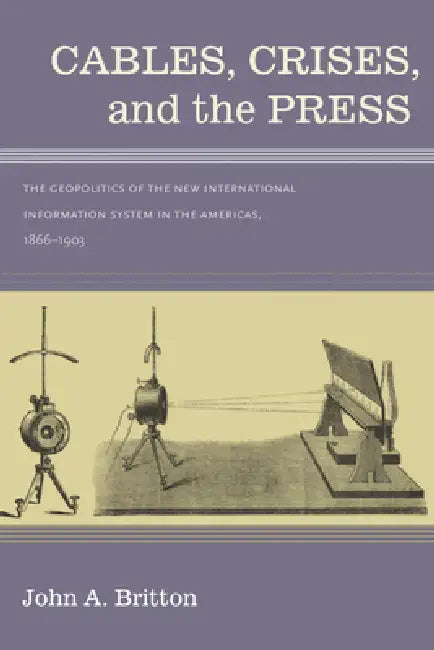 Buy Cables, Crises, and the Press (English, John A. Britton) — BookShops.in