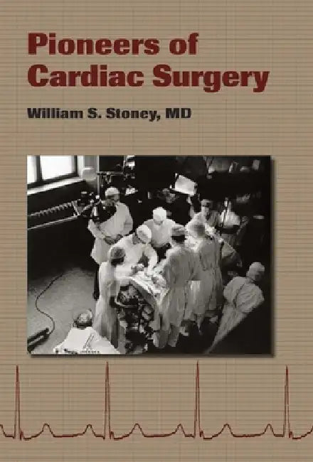 Buy Pioneers of Cardiac Surgery (English, William S. Stoney) — BookShops.in