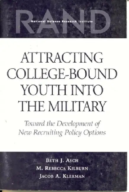 Buy Attracting College-Bound Youth Into the Military | by Beth J. Asch | Rebecca M. Kilburn | Jacob A. Klerman | RAND Corporation | by Beth J. Asch | Rebecca M. Kilburn | Jacob A. Klerman | RAND Corporation | by Beth J. Asch | Rebecca M. Kilburn | Jacob A. Klerman | RAND Corporation | by Beth J. Asch | Rebecca M. Kilburn | Jacob A. Klerman | RAND Corporation | by Beth J. Asch | Rebecca M. Kilburn | Jacob A. Klerman | RAND Corporation | by Beth J. Asch | Rebecca M. Kilburn | Jacob A. Klerman | RAND C โ BookShops.in