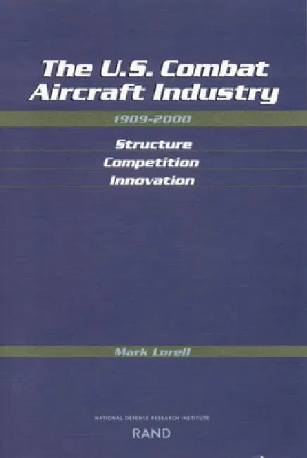 Buy U.S. Combat Aircraft Industry, 1909-2000 | by Mark A. Lorell | RAND Corporation | by Mark A. Lorell | RAND Corporation | by Mark A. Lorell | RAND Corporation | by Mark A. Lorell | RAND Corporation | by Mark A. Lorell | RAND Corporation | by Mark A. Lorell | RAND Corporation | by Mark A. Lorell | RAND Corporation | by Mark A. Lorell | RAND Corporation | by Mark A. Lorell | RAND Corporation | by Mark A. Lorell | RAND Corporation | by Mark A. Lorell | RAND Corporation | by Mark A. Lorell | RAND Cor โ BookShops.in