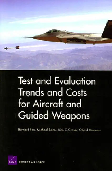 Buy Test and Evaluation Trends and Costs for Aircraft and Guided Weapons | by Bernard Fox | Mike Boito | Jack Graser | RAND Corporation | by Bernard Fox | Mike Boito | Jack Graser | RAND Corporation | by Bernard Fox | Mike Boito | Jack Graser | RAND Corporation | by Bernard Fox | Mike Boito | Jack Graser | RAND Corporation | by Bernard Fox | Mike Boito | Jack Graser | RAND Corporation | by Bernard Fox | Mike Boito | Jack Graser | RAND Corporation | by Bernard Fox | Mike Boito | Jack Graser | RAND Co โ BookShops.in