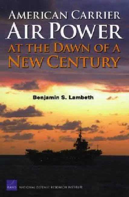 Buy American Carrier Air Power at the Dawn of a New Century | by Benjamin S. Lambert | RAND Corporation | by Benjamin S. Lambert | RAND Corporation | by Benjamin S. Lambert | RAND Corporation | by Benjamin S. Lambert | RAND Corporation | by Benjamin S. Lambert | RAND Corporation | by Benjamin S. Lambert | RAND Corporation | by Benjamin S. Lambert | RAND Corporation | by Benjamin S. Lambert | RAND Corporation | by Benjamin S. Lambert | RAND Corporation | by Benjamin S. Lambert | RAND Corporation | by โ BookShops.in