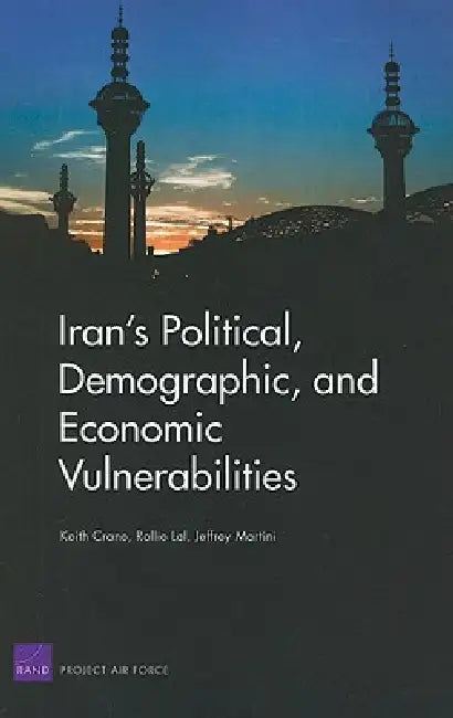 Buy Iran's Political, Demographic, and Economic Vulnerabilities | by Keith Crane | Rollie Lal | Jeffrey Martini | RAND Corporation | by Keith Crane | Rollie Lal | Jeffrey Martini | RAND Corporation | by Keith Crane | Rollie Lal | Jeffrey Martini | RAND Corporation | by Keith Crane | Rollie Lal | Jeffrey Martini | RAND Corporation | by Keith Crane | Rollie Lal | Jeffrey Martini | RAND Corporation | by Keith Crane | Rollie Lal | Jeffrey Martini | RAND Corporation | by Keith Crane | Rollie Lal | Jeffre โ BookShops.in