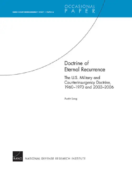Buy Doctrine of Eternal Recurrence the U.S. Military and Counterinsurgency Doctrine, 1960-1970 and 2003- | by Austin Long | RAND Corporation | by Austin Long | RAND Corporation | by Austin Long | RAND Corporation | by Austin Long | RAND Corporation | by Austin Long | RAND Corporation | by Austin Long | RAND Corporation | by Austin Long | RAND Corporation | by Austin Long | RAND Corporation | by Austin Long | RAND Corporation | by Austin Long | RAND Corporation | by Austin Long | RAND Corporation | b โ BookShops.in