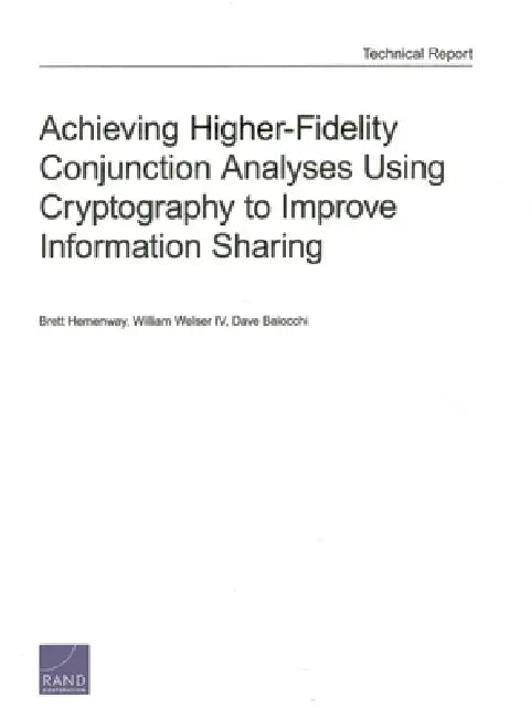 Buy Achieving Higher-Fidelity Conjunction Analyses Using Cryptography to Improve Information Sharing | by Brett Hemenway | William Welser | Dave Baiocchi | RAND Corporation | by Brett Hemenway | William Welser | Dave Baiocchi | RAND Corporation | by Brett Hemenway | William Welser | Dave Baiocchi | RAND Corporation | by Brett Hemenway | William Welser | Dave Baiocchi | RAND Corporation | by Brett Hemenway | William Welser | Dave Baiocchi | RAND Corporation | by Brett Hemenway | William Welser | Dave โ BookShops.in