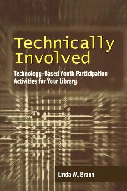 Technically Involved: Technology-Based Youth Participation Activities for Your Library view 5