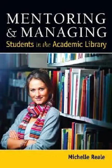 Buy Mentoring and Managing Students in the Academic Library (English, Michelle Reale) — BookShops.in