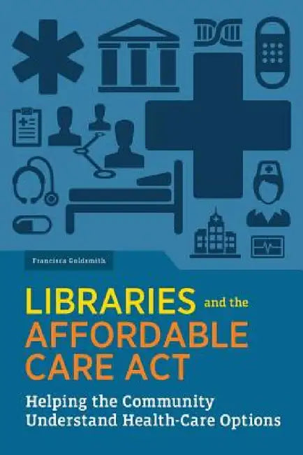 Buy Libraries and the Affordable Care Act (English, Francisca Goldsmith) — BookShops.in