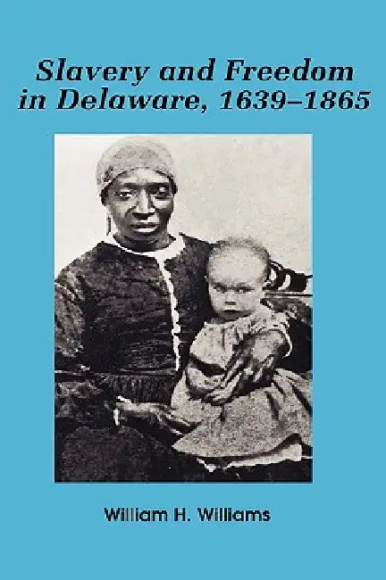Buy Slavery and Freedom in Delaware, 1639-1865 | by William H. Williams | Rowman & Littlefield Publishers | by William H. Williams | Rowman & Littlefield Publishers | by William H. Williams | Rowman & Littlefield Publishers | by William H. Williams | Rowman & Littlefield Publishers | by William H. Williams | Rowman & Littlefield Publishers | by William H. Williams | Rowman & Littlefield Publishers | by William H. Williams | Rowman & Littlefield Publishers | by William H. — BookShops.in