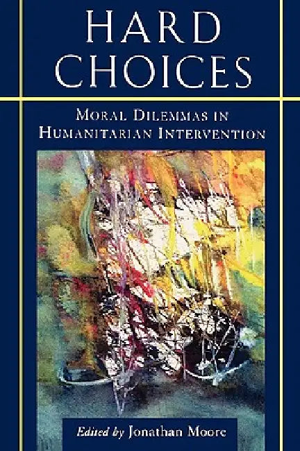 Buy Hard Choices | by Jonathan Moore | Mary B. Anderson | Kofi A. Annan | Rowman & Littlefield Publishers | by Jonathan Moore | Mary B. Anderson | Kofi A. Annan | Rowman & Littlefield Publishers | by Jonathan Moore | Mary B. Anderson | Kofi A. Annan | Rowman & Littlefield Publishers | by Jonathan Moore | Mary B. Anderson | Kofi A. Annan | Rowman & Littlefield Publishers | by Jonathan Moore | Mary B. Anderson | Kofi A. Annan | Rowman & Littlefield Publishers | by Jonathan Moore | — BookShops.in
