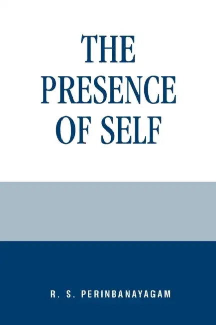 Buy Presence of Self (English, R. S. Perinbanayagam) — BookShops.in