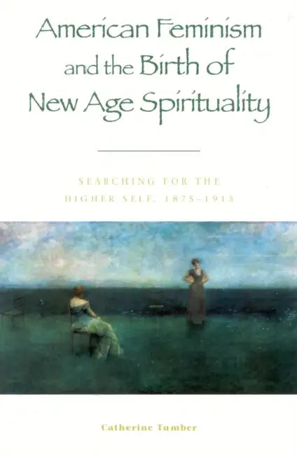Buy American Feminism and the Birth of New Age Spirituality (English, Catherine Tumber) — BookShops.in