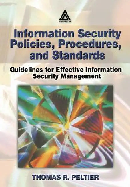 Buy Information Security Policies, Procedures, and Standards | by Thomas R. Peltier | Auerbach Publications | by Thomas R. Peltier | Auerbach Publications | by Thomas R. Peltier | Auerbach Publications | by Thomas R. Peltier | Auerbach Publications | by Thomas R. Peltier | Auerbach Publications | by Thomas R. Peltier | Auerbach Publications | by Thomas R. Peltier | Auerbach Publications | by Thomas R. Peltier | Auerbach Publications | by Thomas R. Peltier | Auerbach Publications | by Thomas R. Pelti — BookShops.in