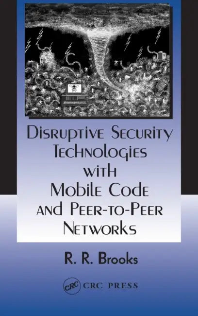 Buy Disruptive Security Technologies with Mobile Code and Peer-to-Peer Networks (English, R. R. Brooks) — BookShops.in