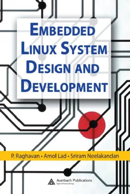 Buy Embedded Linux System Design and Development (English, P. Raghavan | Amol Lad | Sriram Neelakandan) — BookShops.in