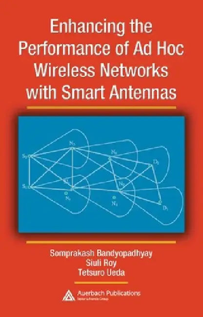 Buy Enhancing the Performance of AD Hoc Wireless Networks with Smart Antennas (English, Somprakash Bandyopadhyay | Siuli Roy | Tetsuro Ueda) โ BookShops.in