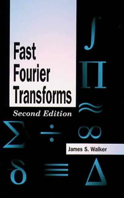 Buy Fast Fourier Transforms by James S. Walker | Hardcover | CRC Press | Mathematics Textbook for Engineers & Scientists — BookShops.in