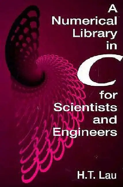 Buy A Numerical Library in C for Scientists and Engineers (English, Hang T. Lau) — BookShops.in