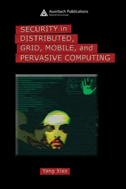 Security in Distributed, Grid, Mobile, and Pervasive Computing (English, Yang Xiao)