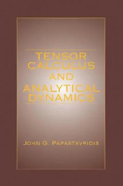 Tensor Calculus and Analytical Dynamics | by John G. Papastavridis | CRC Press | by John G. Papastavridis | CRC Press | by John G. Papastavridis | CRC Press | by John G. Papastavridis | CRC Press | by John G. Papastavridis | CRC Press | by John G. Papastavridis | CRC Press | by John G. Papastavridis | CRC Press | by John G. Papastavridis | CRC Press | by John G. Papastavridis | CRC Press | by John G. Papastavridis | CRC Press | by John G. Papastavridis | CRC Press | by John G. Papastavridis | CR