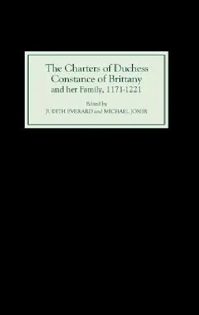 Buy The Charters of Duchess Constance of Brittany and Her Family, 1171-1221 | by Judith Everard | Michael Jones | Boydell Press | by Judith Everard | Michael Jones | Boydell Press | by Judith Everard | Michael Jones | Boydell Press | by Judith Everard | Michael Jones | Boydell Press | by Judith Everard | Michael Jones | Boydell Press | by Judith Everard | Michael Jones | Boydell Press | by Judith Everard | Michael Jones | Boydell Press | by Judith Everard | Michael Jones | Boydell Press | by Judith — BookShops.in
