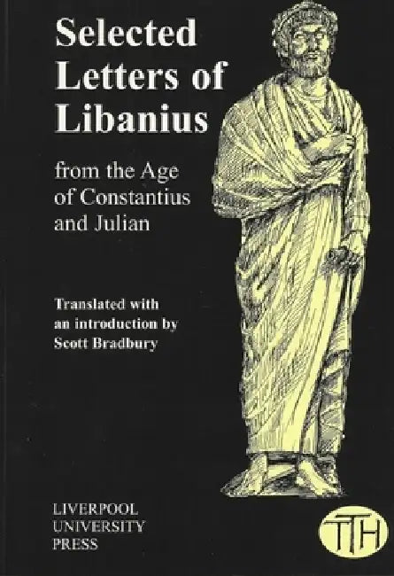 Buy Selected Letters of Libanius | by Scott Bradbury | Scott Bradbury | Liverpool University Press | by Scott Bradbury | Scott Bradbury | Liverpool University Press | by Scott Bradbury | Scott Bradbury | Liverpool University Press | by Scott Bradbury | Scott Bradbury | Liverpool University Press | by Scott Bradbury | Scott Bradbury | Liverpool University Press | by Scott Bradbury | Scott Bradbury | Liverpool University Press | by Scott Bradbury | Scott Bradbury | Liverpool University Press | by Scot — BookShops.in