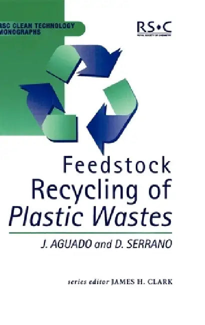 Buy Feedstock Recycling of Plastic Wastes | by James H. Clark | Jose Aguado | M. J. Braithwaite | Royal Society of Chemistry | by James H. Clark | Jose Aguado | M. J. Braithwaite | Royal Society of Chemistry | by James H. Clark | Jose Aguado | M. J. Braithwaite | Royal Society of Chemistry | by James H. Clark | Jose Aguado | M. J. Braithwaite | Royal Society of Chemistry | by James H. Clark | Jose Aguado | M. J. Braithwaite | Royal Society of Chemistry | by James H. Clark | Jose Aguado | M. J. Brait — BookShops.in