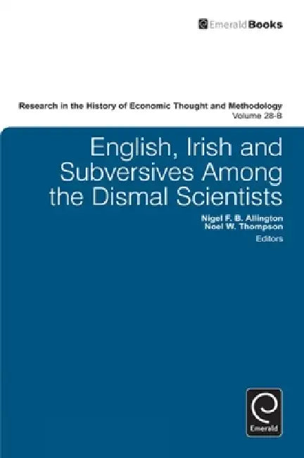 Buy English, Irish and Subversives Among the Dismal Scientists, Volume 28b | by Noel W. Thompson | Nigel F. B. Allington | Ross B. Emmett | Emerald Group Publishing | by Noel W. Thompson | Nigel F. B. Allington | Ross B. Emmett | Emerald Group Publishing | by Noel W. Thompson | Nigel F. B. Allington | Ross B. Emmett | Emerald Group Publishing | by Noel W. Thompson | Nigel F. B. Allington | Ross B. Emmett | Emerald Group Publishing | by Noel W. Thompson | Nigel F. B. Allington | Ross B. Emmett | Emer — BookShops.in
