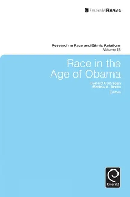 Buy Race in the Age of Obama | by Donald Cunnigen | Marino a. Bruce | Emerald Group Publishing | by Donald Cunnigen | Marino a. Bruce | Emerald Group Publishing | by Donald Cunnigen | Marino a. Bruce | Emerald Group Publishing | by Donald Cunnigen | Marino a. Bruce | Emerald Group Publishing | by Donald Cunnigen | Marino a. Bruce | Emerald Group Publishing | by Donald Cunnigen | Marino a. Bruce | Emerald Group Publishing | by Donald Cunnigen | Marino a. Bruce | Emerald Group Publishing | by Donald C — BookShops.in
