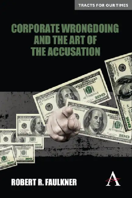 Buy Corporate Wrongdoing and the Art of the Accusation | by Robert R. Faulkner | Anthem Press | by Robert R. Faulkner | Anthem Press | by Robert R. Faulkner | Anthem Press | by Robert R. Faulkner | Anthem Press | by Robert R. Faulkner | Anthem Press | by Robert R. Faulkner | Anthem Press | by Robert R. Faulkner | Anthem Press | by Robert R. Faulkner | Anthem Press | by Robert R. Faulkner | Anthem Press | by Robert R. Faulkner | Anthem Press | by Robert R. Faulkner | Anthem Press | by Robert R. Faulk — BookShops.in