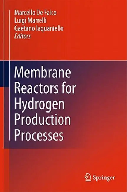 Buy Membrane Reactors for Hydrogen Production Processes | by Marcello De Falco | Luigi Marrelli | Gaetano Iaquaniello | Springer | by Marcello De Falco | Luigi Marrelli | Gaetano Iaquaniello | Springer | by Marcello De Falco | Luigi Marrelli | Gaetano Iaquaniello | Springer | by Marcello De Falco | Luigi Marrelli | Gaetano Iaquaniello | Springer | by Marcello De Falco | Luigi Marrelli | Gaetano Iaquaniello | Springer | by Marcello De Falco | Luigi Marrelli | Gaetano Iaquaniello | Springer | by Marce — BookShops.in
