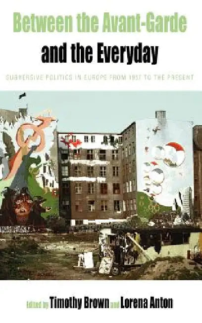 Buy Between the Avant-Garde and the Everyday (English, Timothy Brown | Lorena Anton) — BookShops.in
