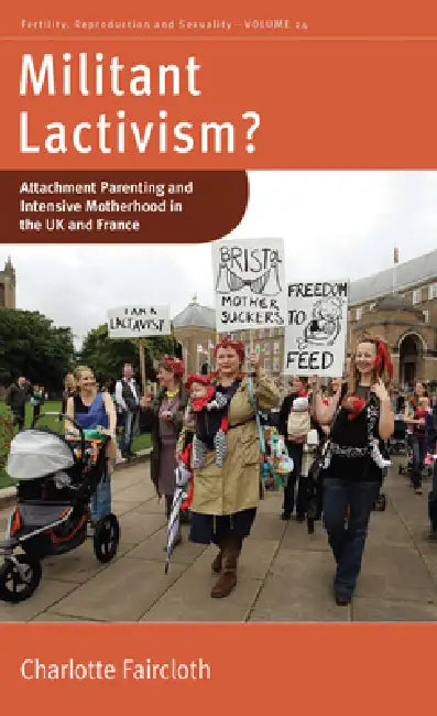 Buy Militant Lactivism?: Attachment Parenting and Intensive Motherhood in the UK and France by Charlotte Faircloth | Berghahn Books | Hardcover | Gender Studies | 9780857457585 — BookShops.in