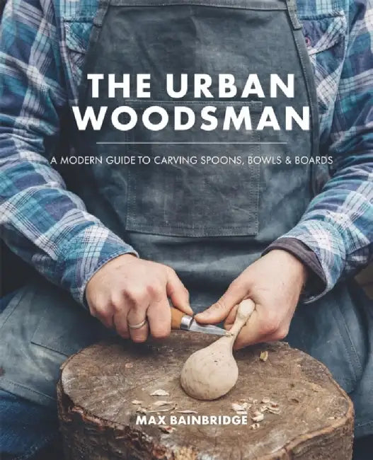 Buy The Urban Woodsman Book by Max Bainbridge | Kyle Books | Hardcover | English | Camping & Woodcraft — BookShops.in
