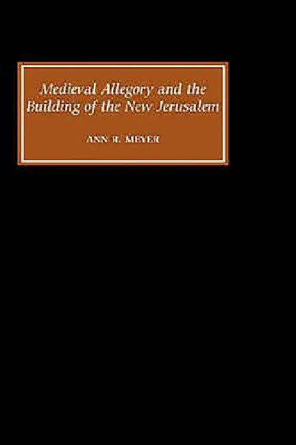 Buy Medieval Allegory and the Building of the New Jerusalem (English, Ann R. Meyer) — BookShops.in
