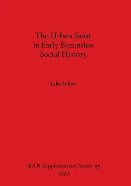 Buy The Urban Saint in Early Byzantine Social History (English, Julia Seiber) — BookShops.in