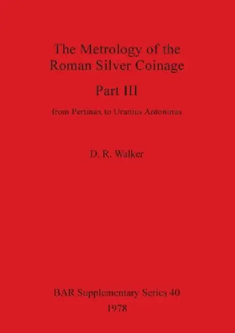 Buy The Metrology of the Roman Silver Coinage Part III (English, D. R. Walker) — BookShops.in